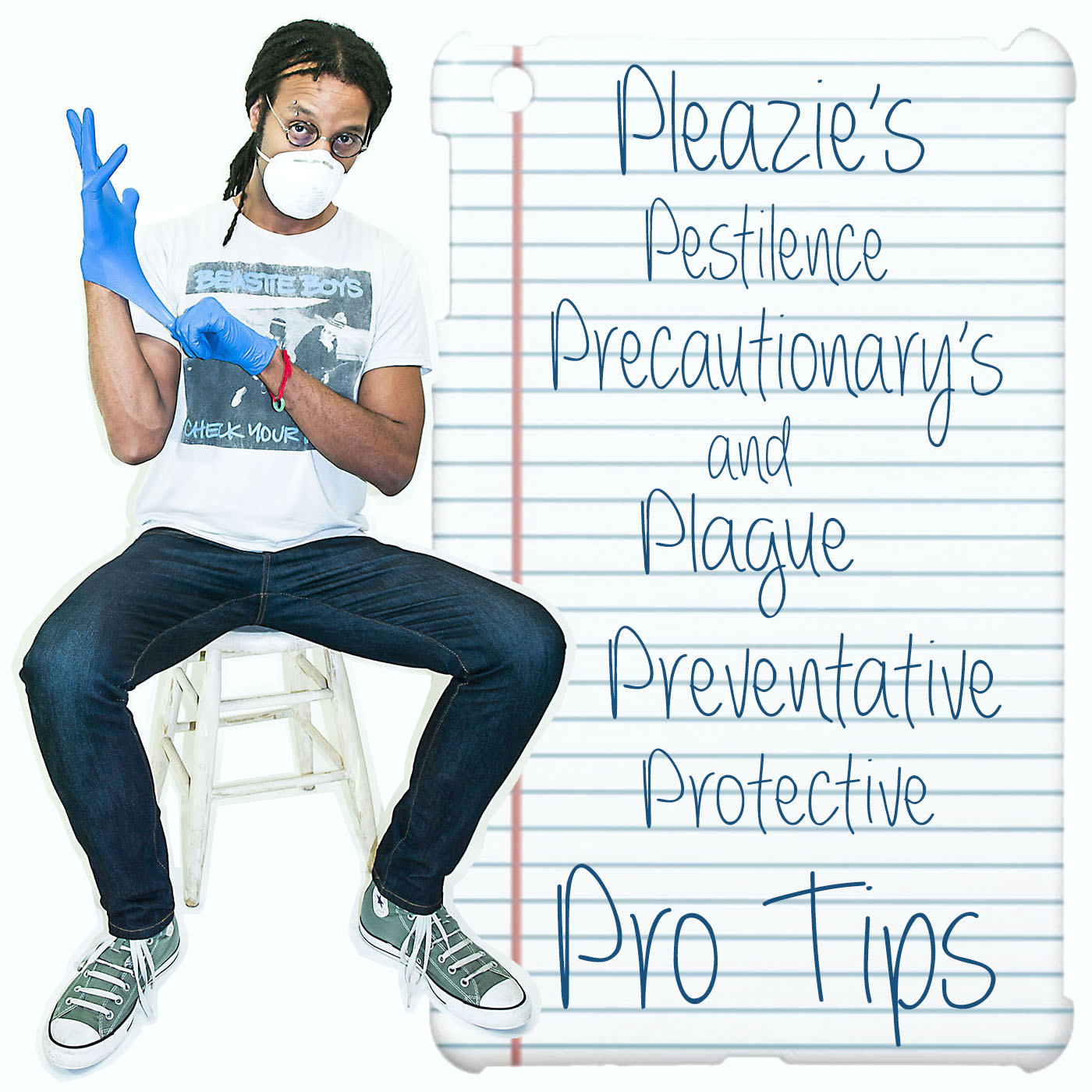 Pleazie’s Pestilence Precautionary’sAnd Plague Preventative Protective Pro Tips